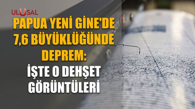 Papua Yeni Gine'de 7,6 büyüklüğünde deprem: İşte o dehşet görüntüleri